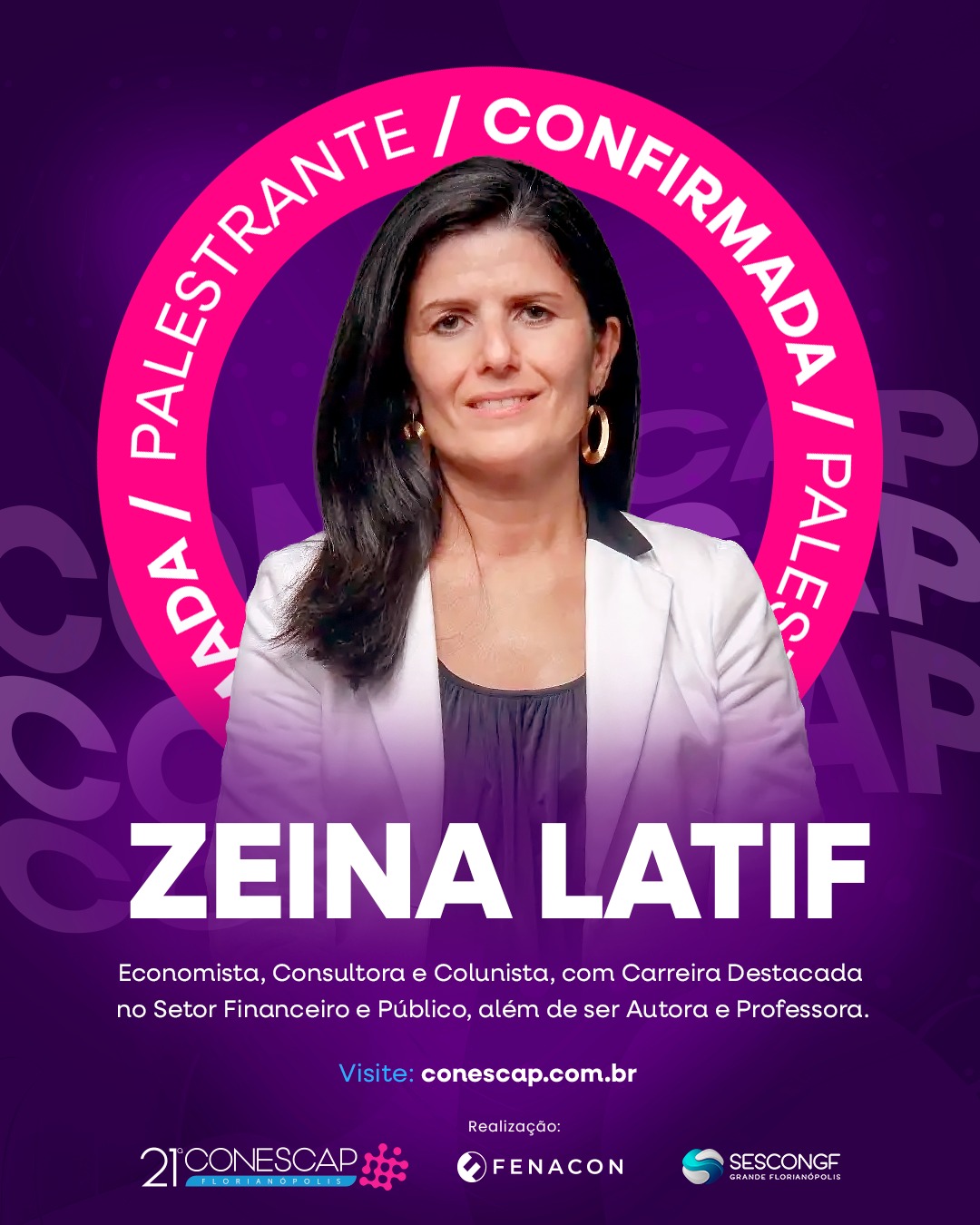 Retrato de Zeina Latif, mulher de cabelos lisos escuros, usando blazer branco e blusa escura, sorrindo levemente. Ao fundo, arte gráfica em roxo e rosa anuncia sua participação como palestrante confirmada na 21ª Conescap, evento promovido pela Fenacon e pelo Sescon Grande Florianópolis. Texto informa que ela é economista, consultora, colunista, autora e professora, com carreira destacada no setor financeiro e público. Link para o site conescap.com.br.
